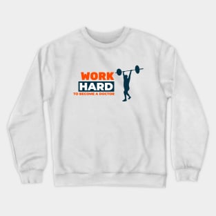 Work Hard to Become A Dcotor - Medical Student In Medschool Funny Gift For Nurse & Doctor Medicine Crewneck Sweatshirt